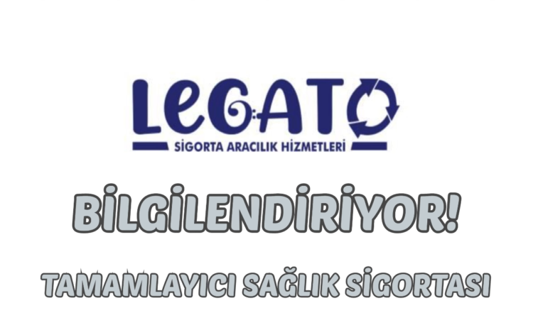  Legato – Tamamlayıcı Sağlık Sigortası 